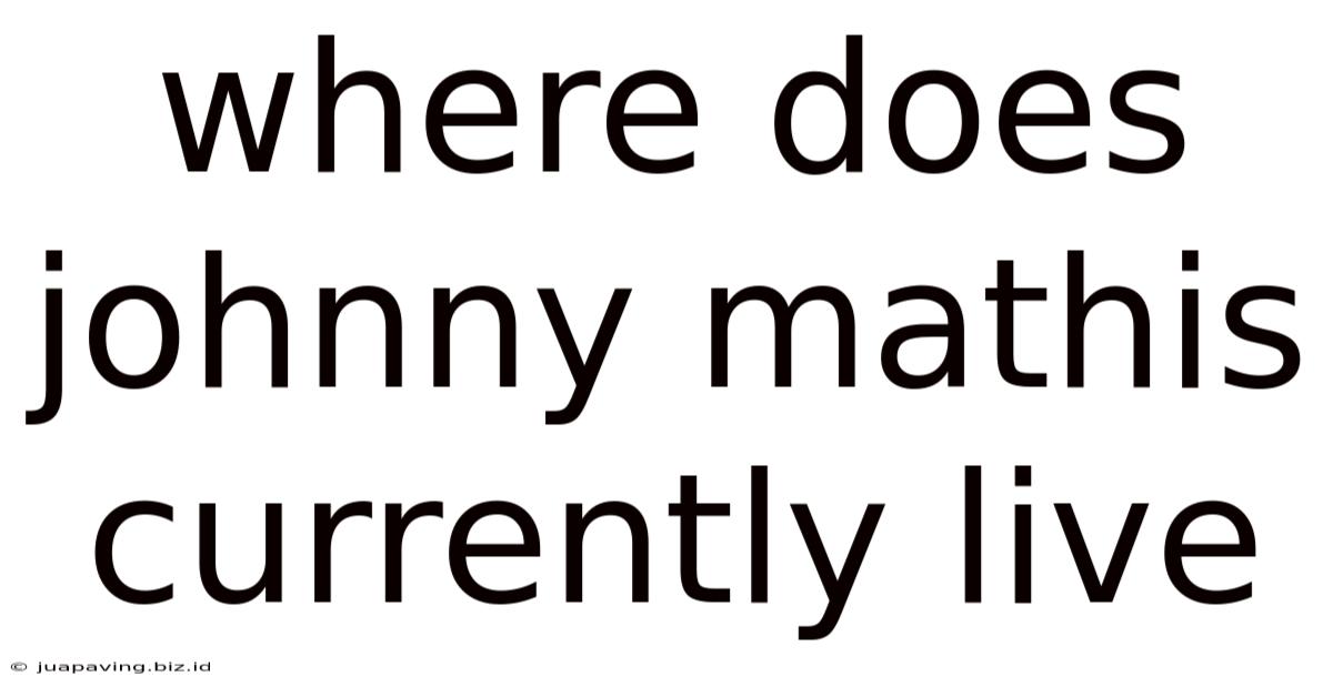 Where Does Johnny Mathis Currently Live