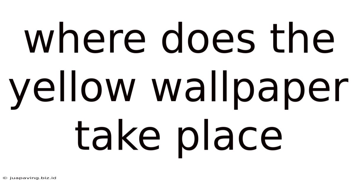 Where Does The Yellow Wallpaper Take Place