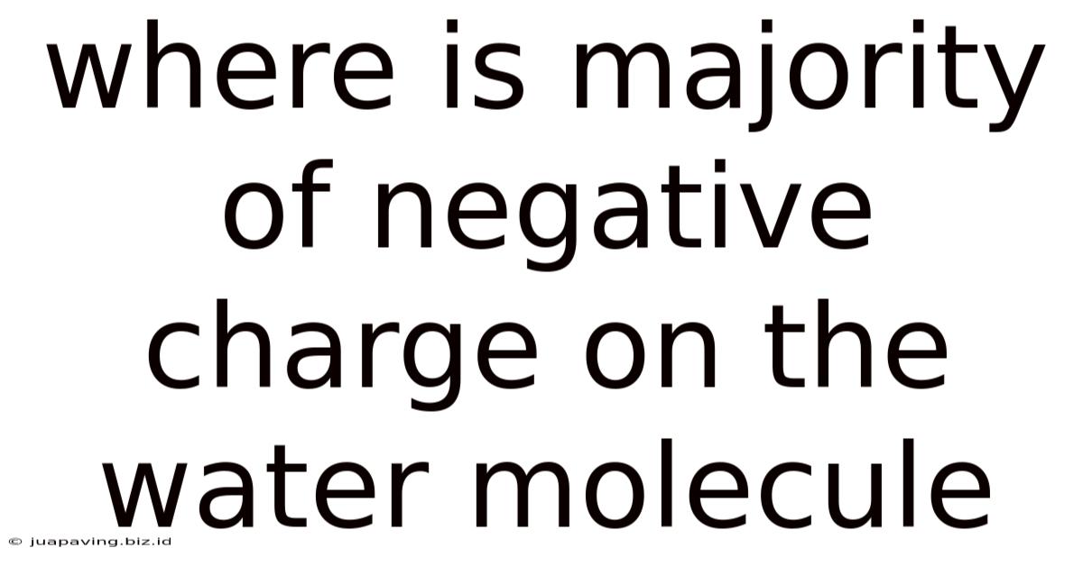 Where Is Majority Of Negative Charge On The Water Molecule
