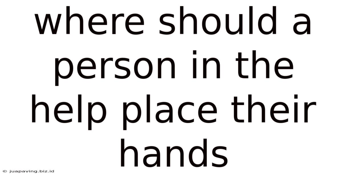 Where Should A Person In The Help Place Their Hands