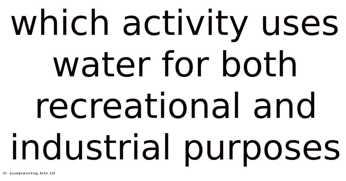 Which Activity Uses Water For Both Recreational And Industrial Purposes