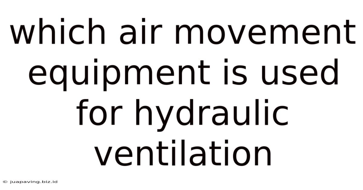 Which Air Movement Equipment Is Used For Hydraulic Ventilation