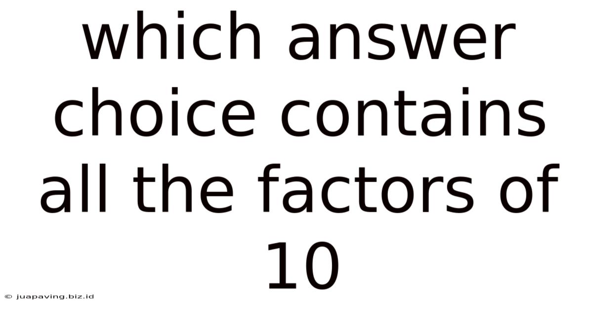 Which Answer Choice Contains All The Factors Of 10