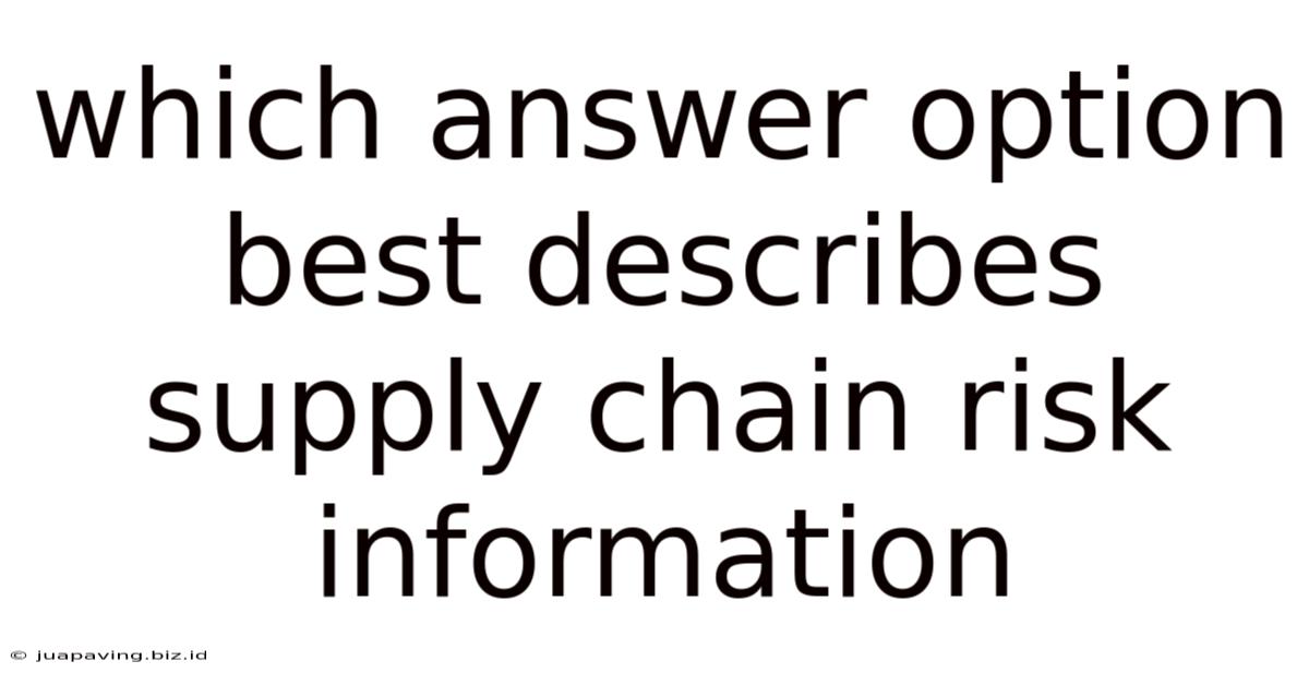 Which Answer Option Best Describes Supply Chain Risk Information