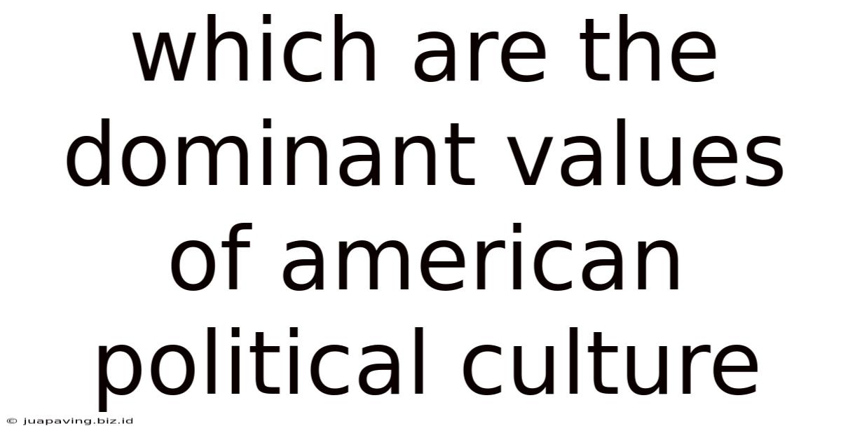 Which Are The Dominant Values Of American Political Culture