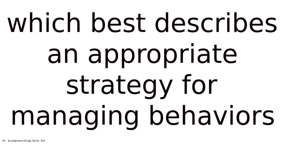 Which Best Describes An Appropriate Strategy For Managing Behaviors