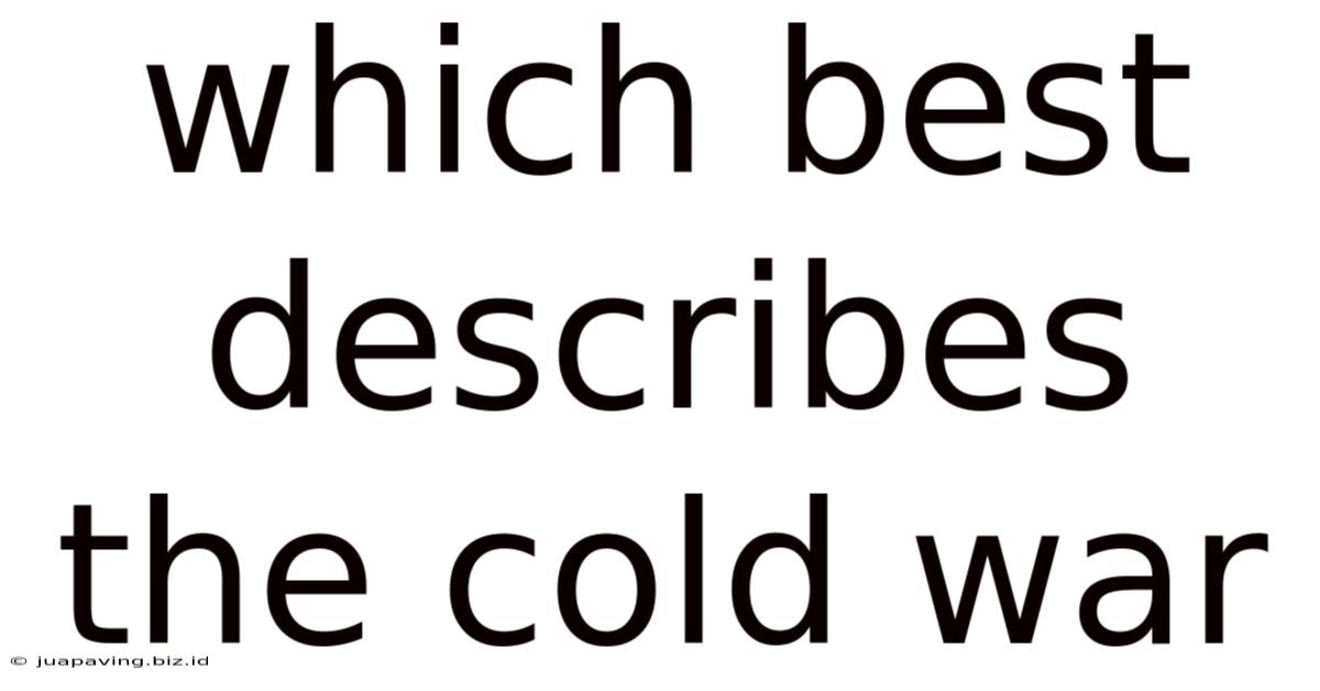 Which Best Describes The Cold War