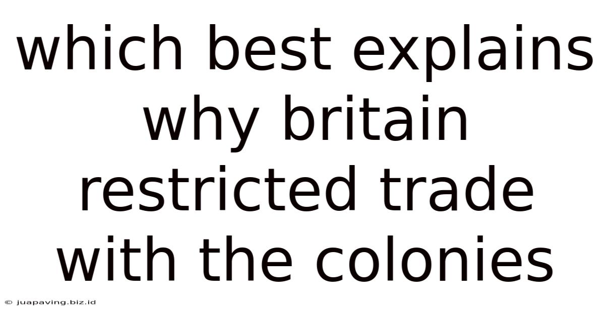 Which Best Explains Why Britain Restricted Trade With The Colonies