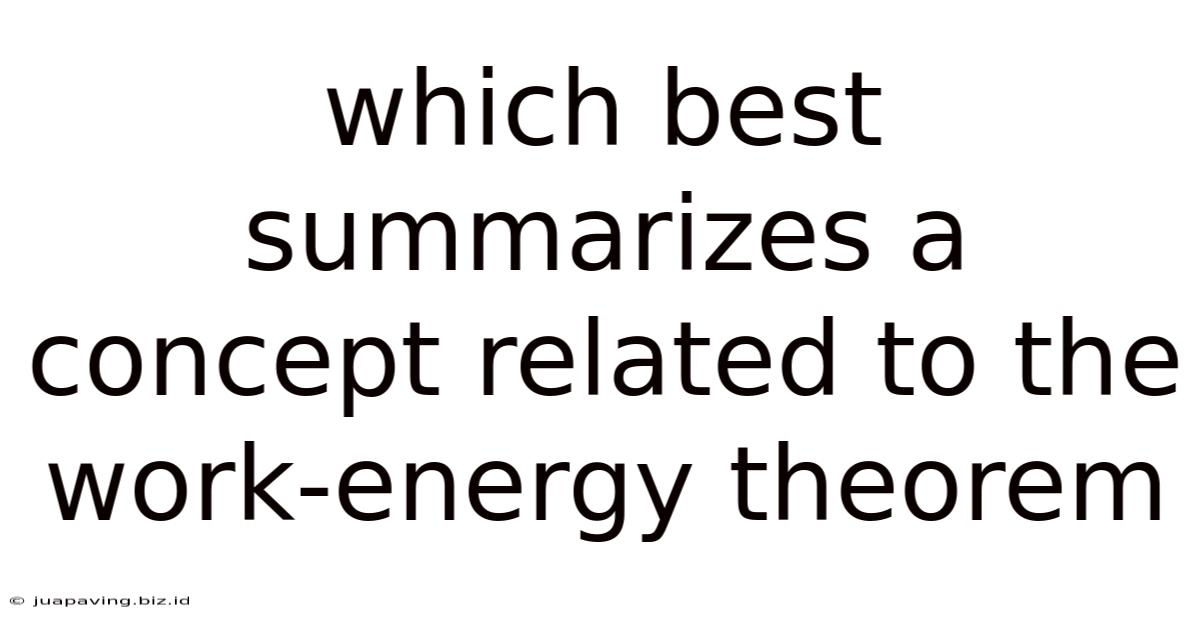 Which Best Summarizes A Concept Related To The Work-energy Theorem
