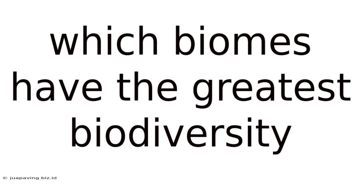 Which Biomes Have The Greatest Biodiversity