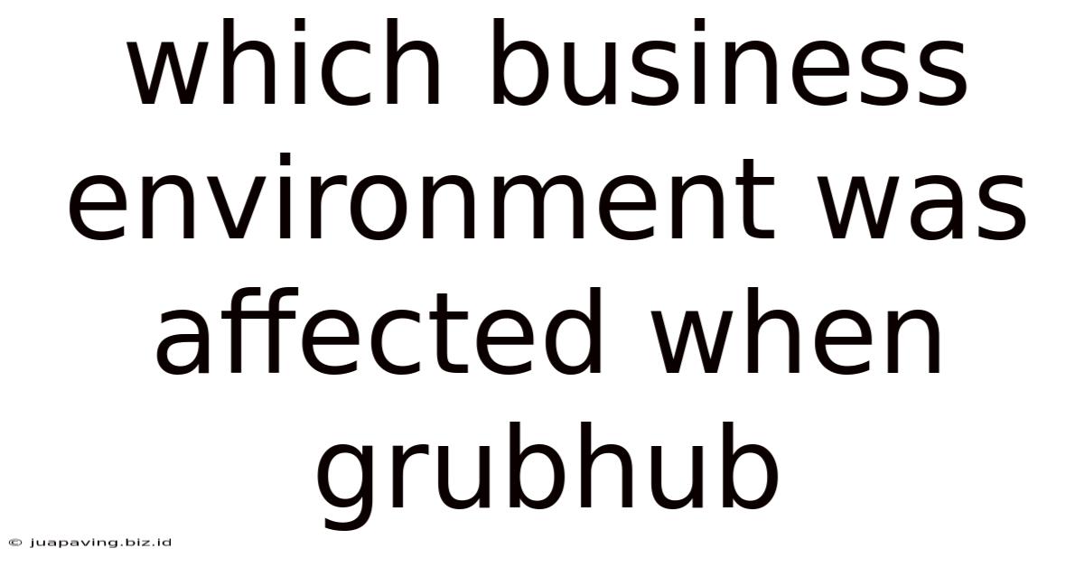 Which Business Environment Was Affected When Grubhub
