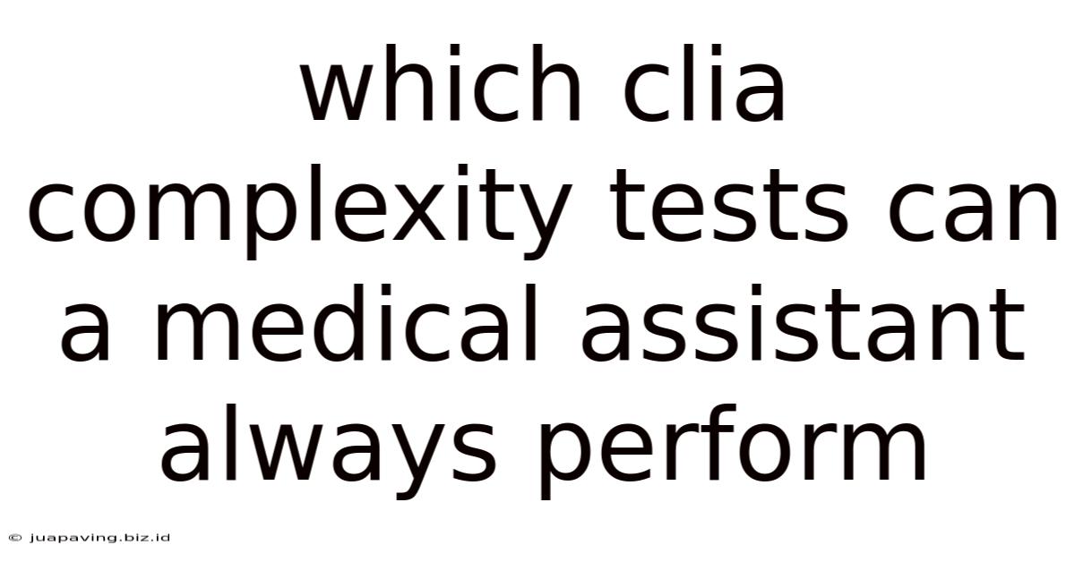 Which Clia Complexity Tests Can A Medical Assistant Always Perform