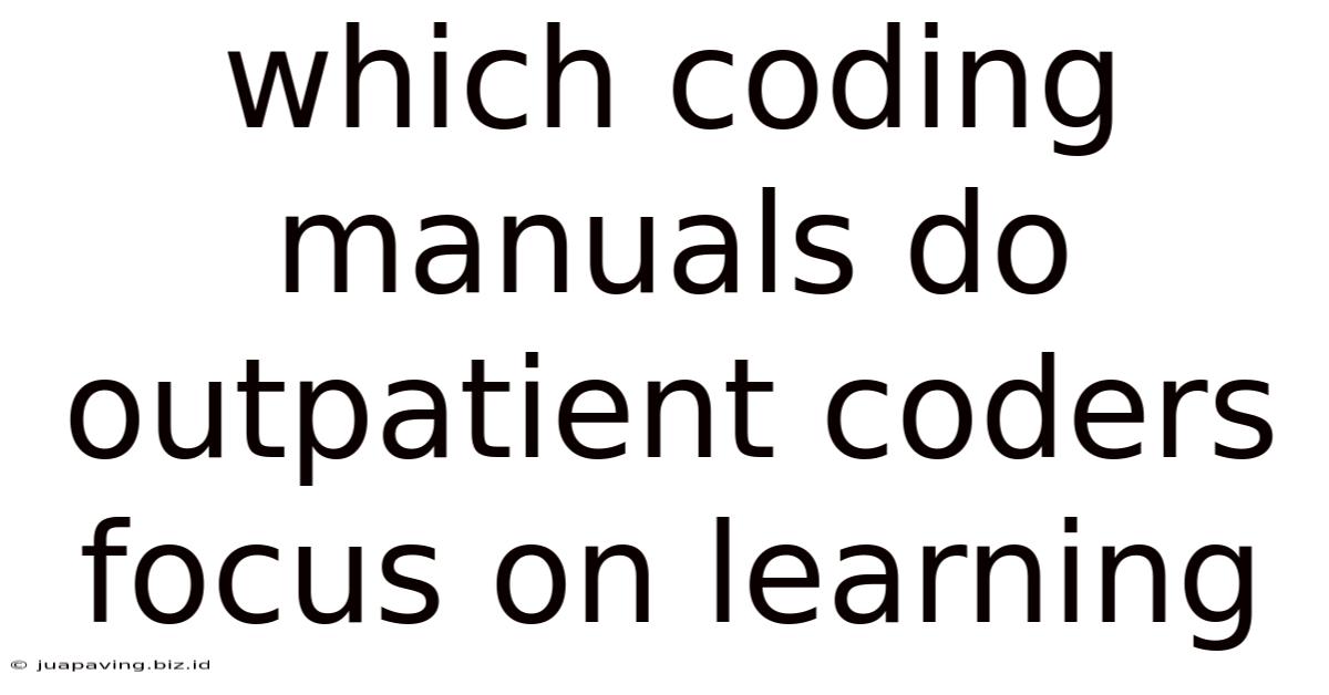 Which Coding Manuals Do Outpatient Coders Focus On Learning