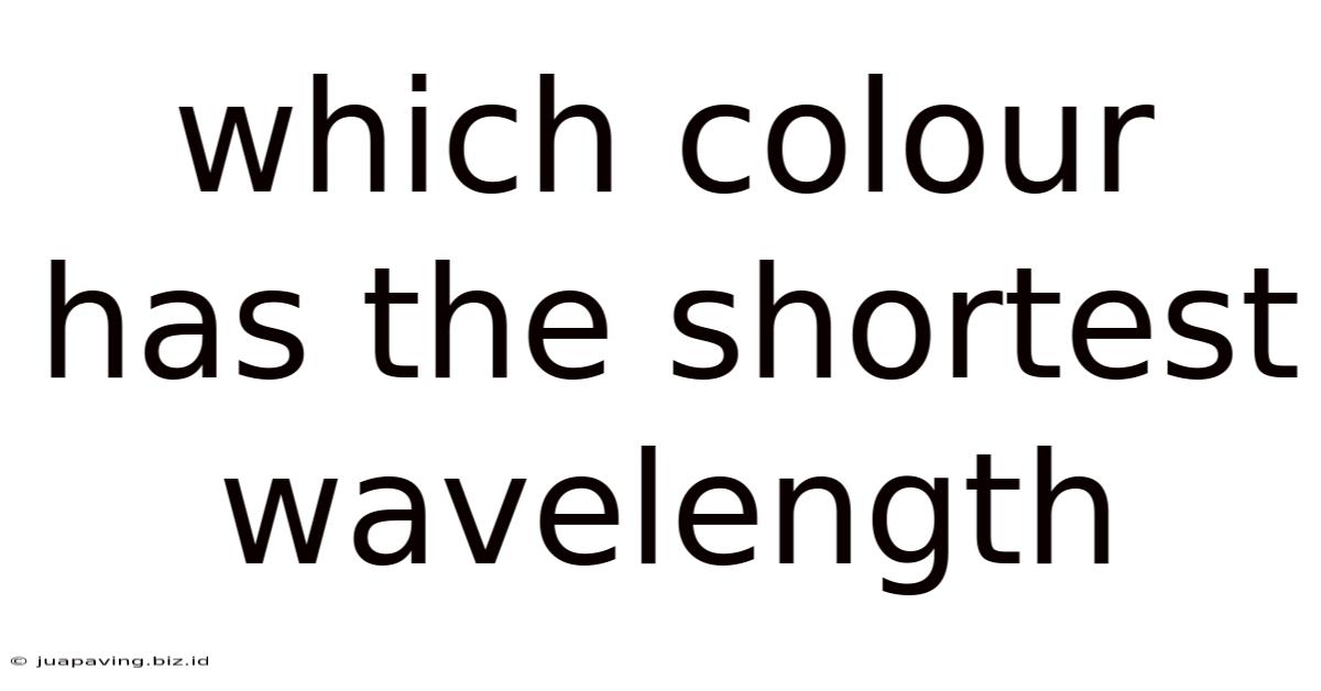 Which Colour Has The Shortest Wavelength