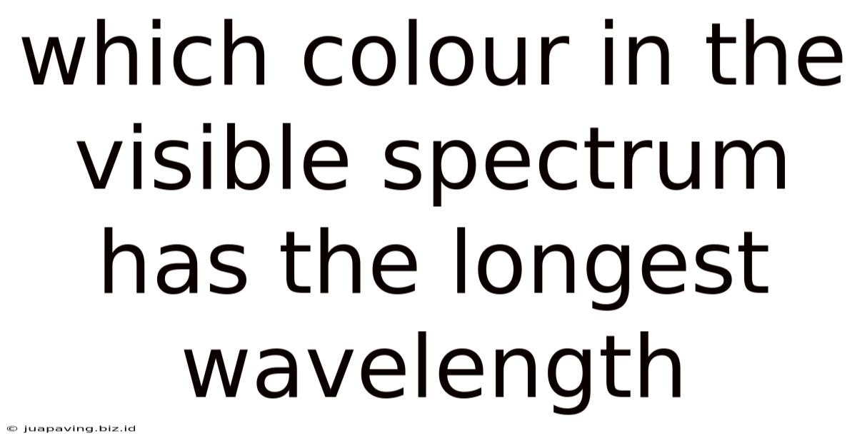 Which Colour In The Visible Spectrum Has The Longest Wavelength