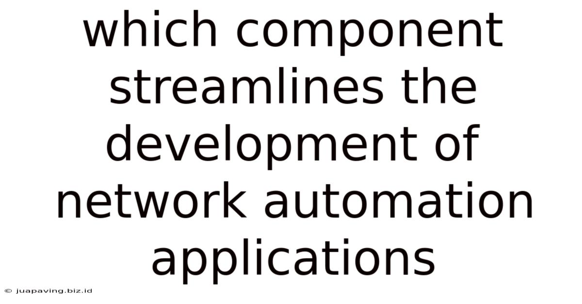 Which Component Streamlines The Development Of Network Automation Applications