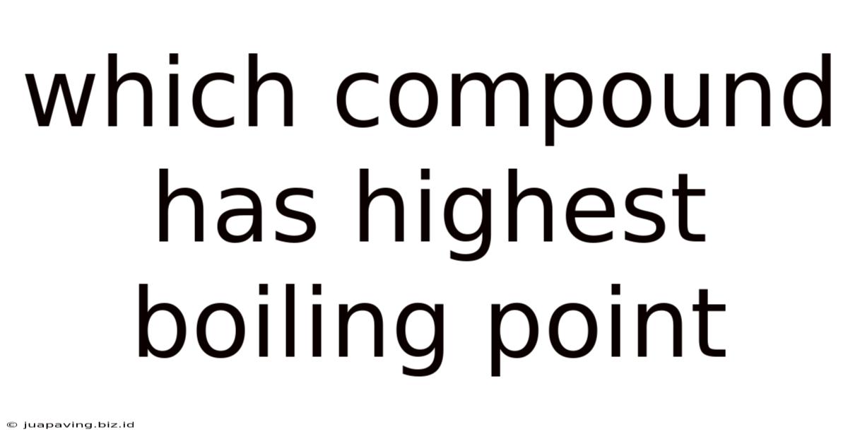 Which Compound Has Highest Boiling Point