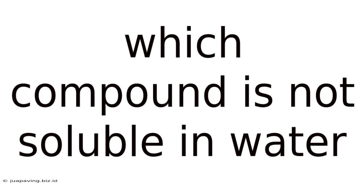Which Compound Is Not Soluble In Water