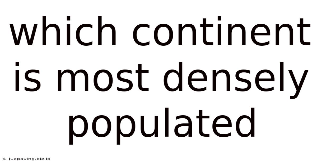 Which Continent Is Most Densely Populated