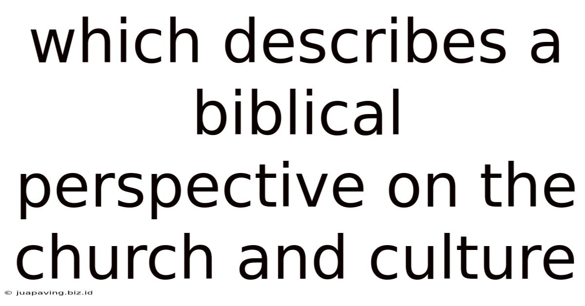 Which Describes A Biblical Perspective On The Church And Culture