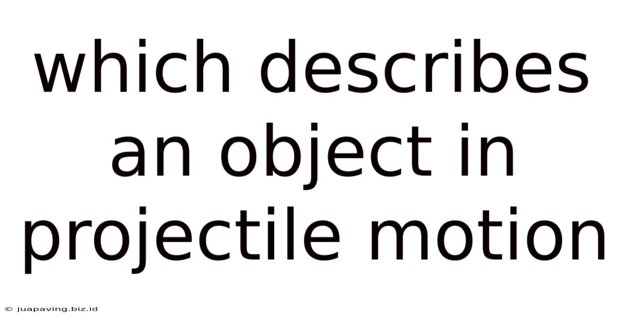 Which Describes An Object In Projectile Motion