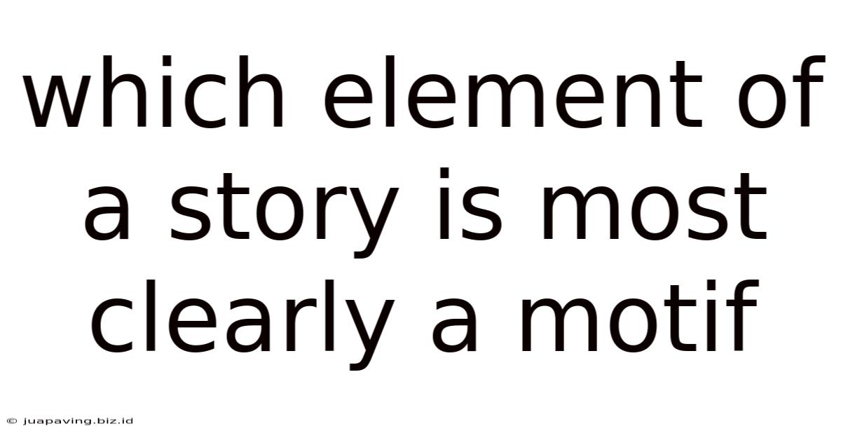 Which Element Of A Story Is Most Clearly A Motif