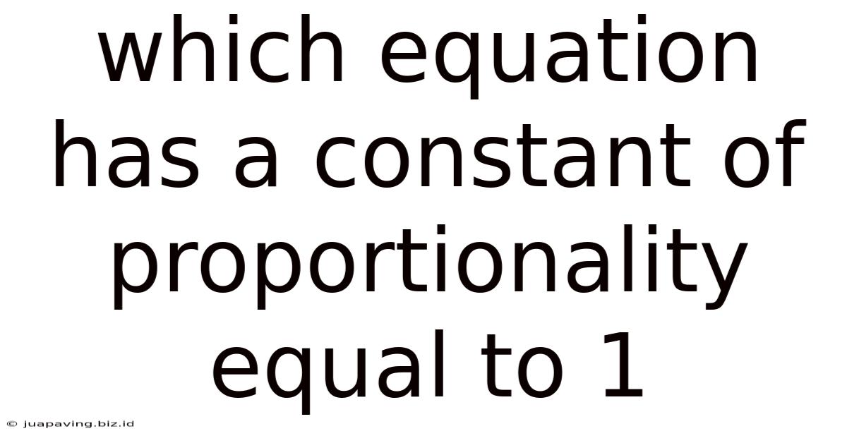 Which Equation Has A Constant Of Proportionality Equal To 1