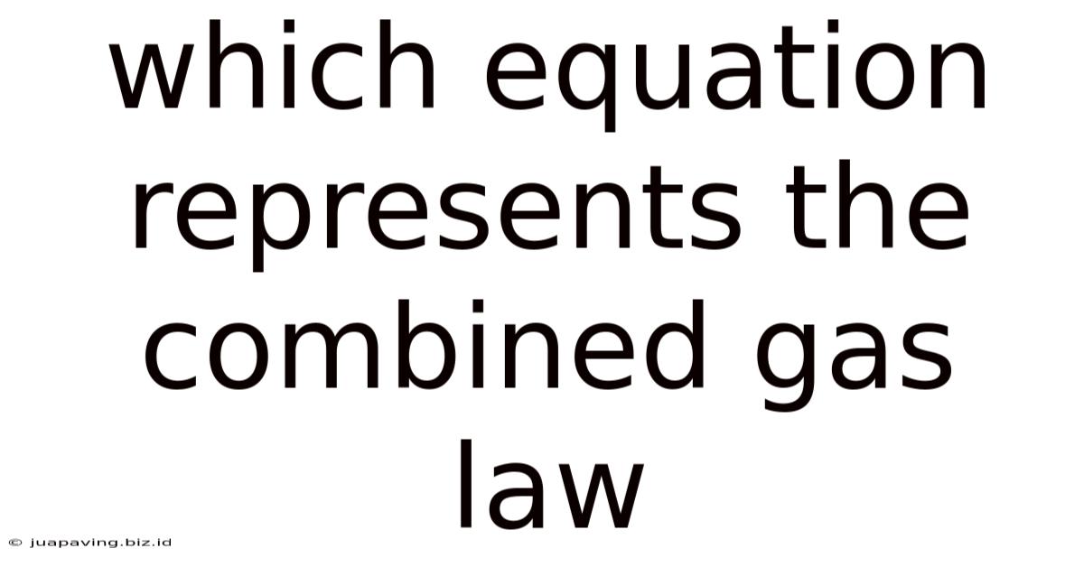 Which Equation Represents The Combined Gas Law