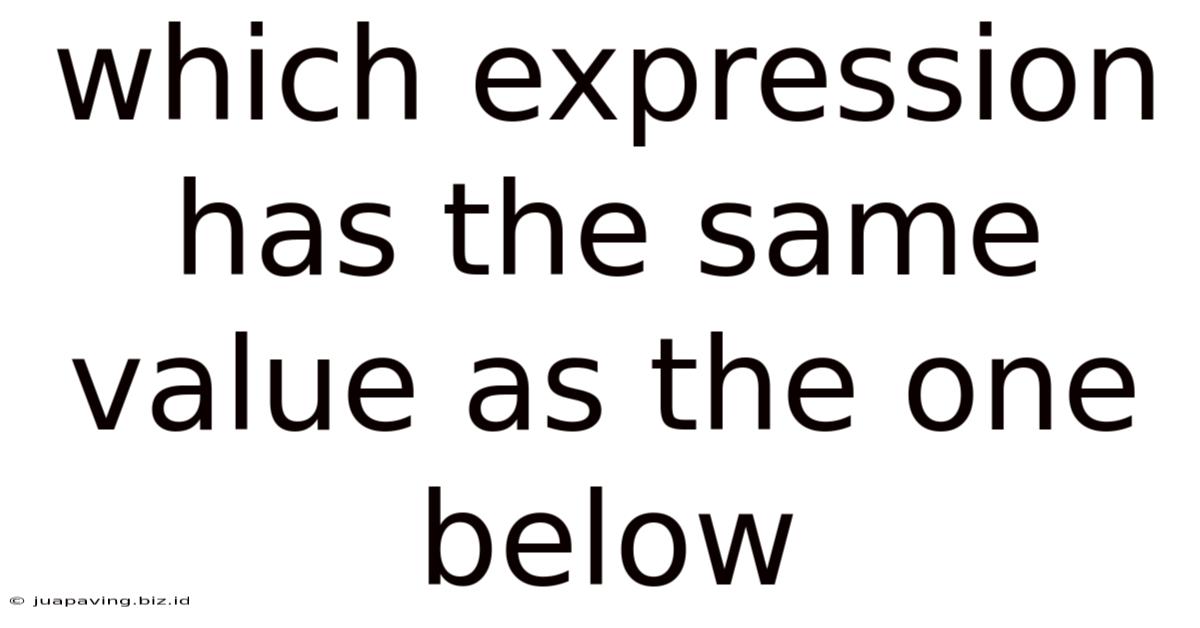 Which Expression Has The Same Value As The One Below