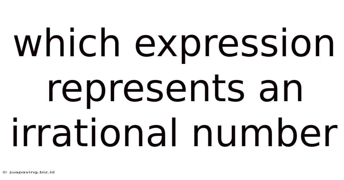 Which Expression Represents An Irrational Number