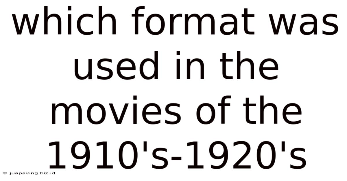 Which Format Was Used In The Movies Of The 1910's-1920's