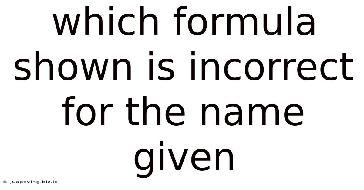 Which Formula Shown Is Incorrect For The Name Given