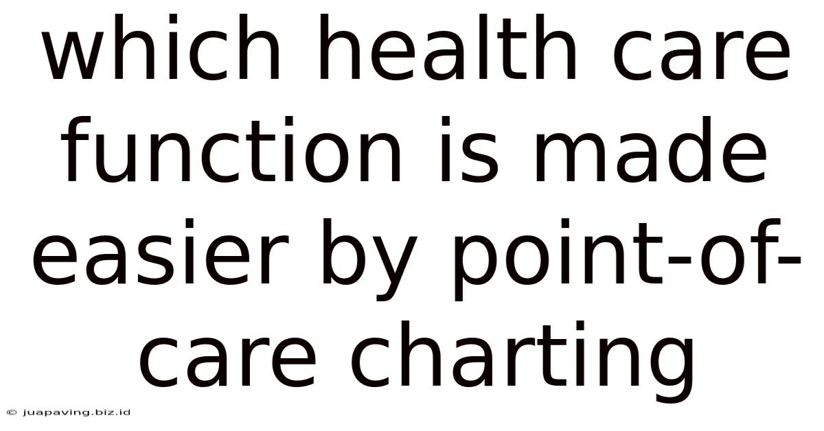 Which Health Care Function Is Made Easier By Point-of-care Charting