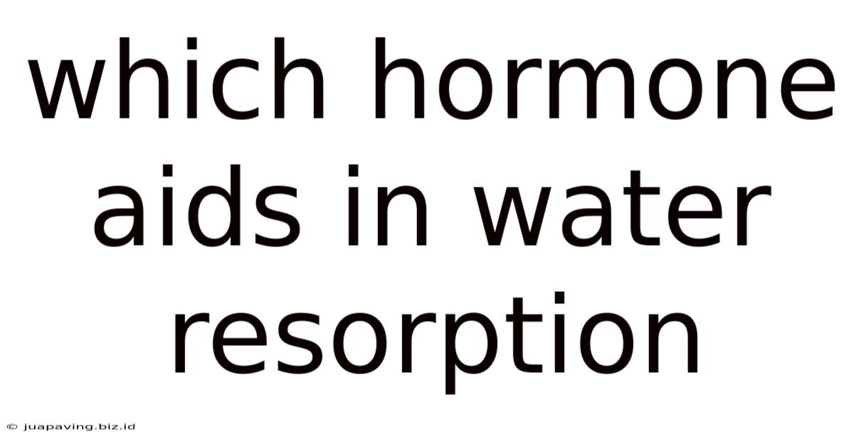 Which Hormone Aids In Water Resorption