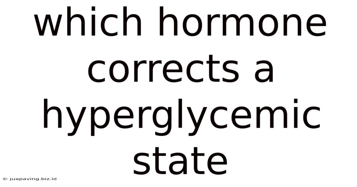 Which Hormone Corrects A Hyperglycemic State