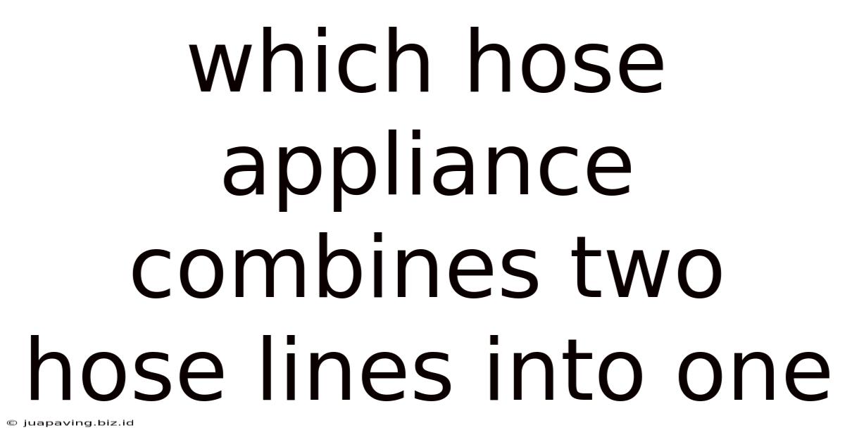 Which Hose Appliance Combines Two Hose Lines Into One