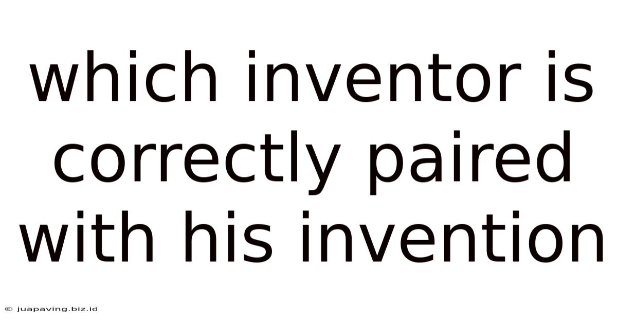 Which Inventor Is Correctly Paired With His Invention