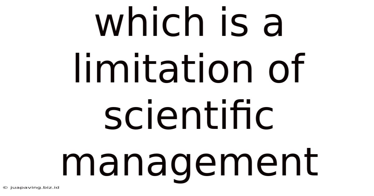 Which Is A Limitation Of Scientific Management