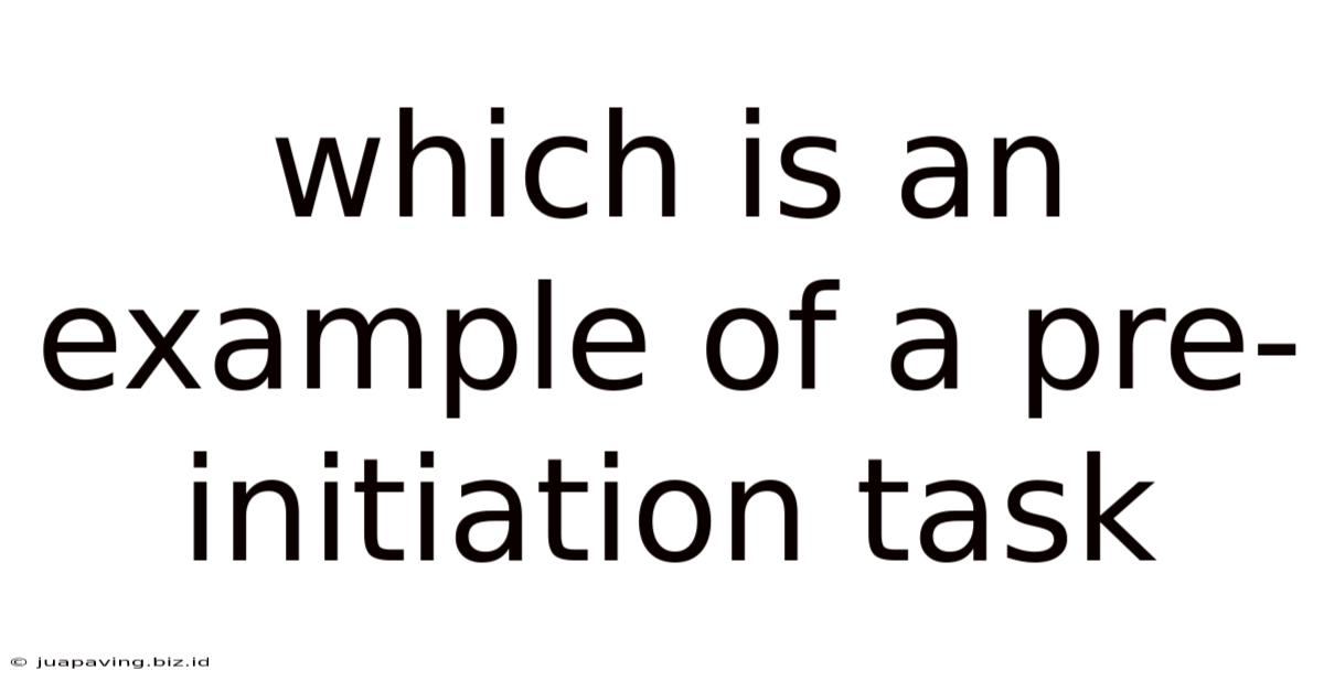 Which Is An Example Of A Pre-initiation Task