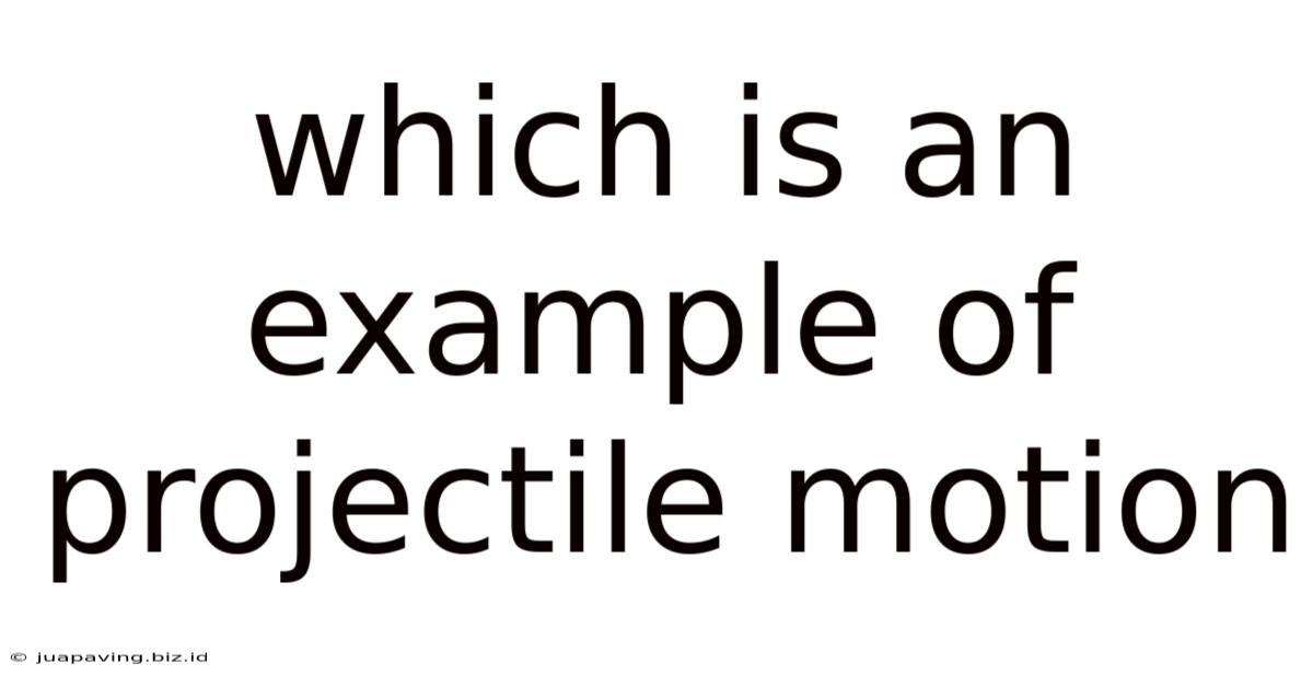 Which Is An Example Of Projectile Motion