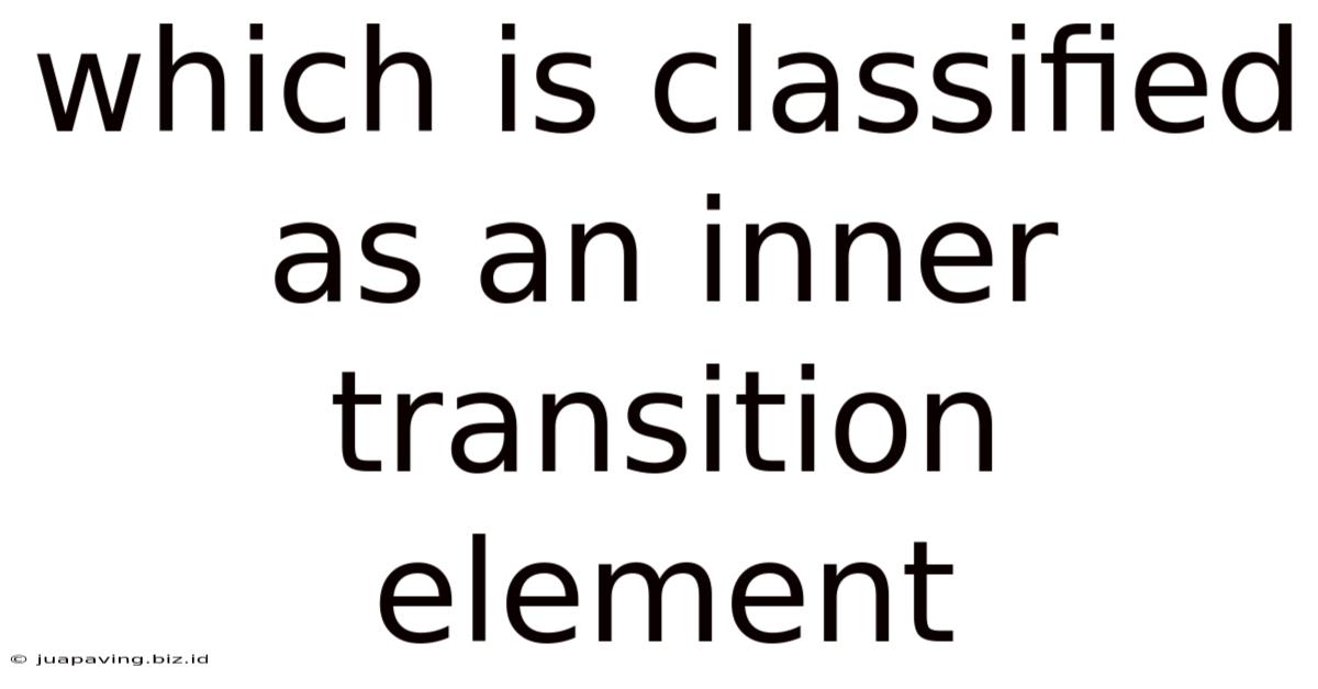 Which Is Classified As An Inner Transition Element