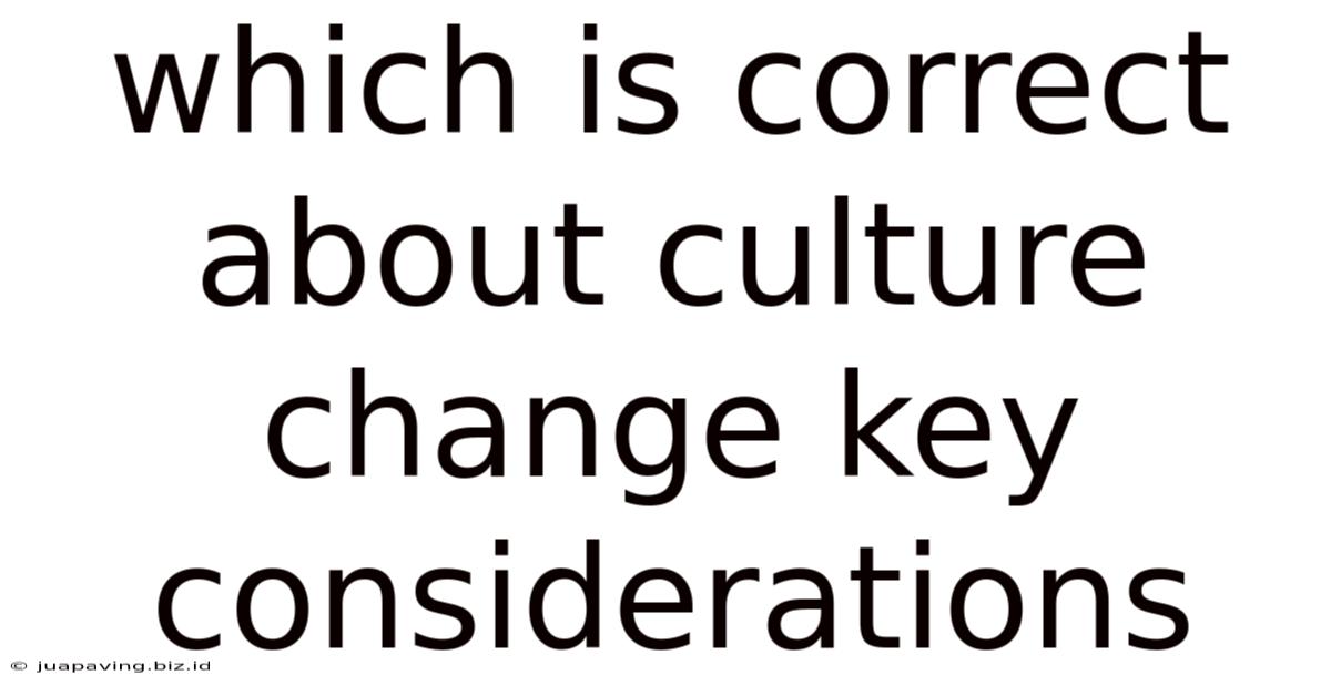 Which Is Correct About Culture Change Key Considerations