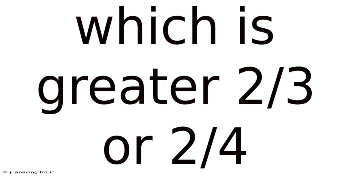 Which Is Greater 2/3 Or 2/4