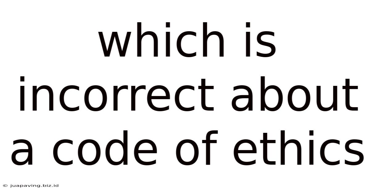 Which Is Incorrect About A Code Of Ethics