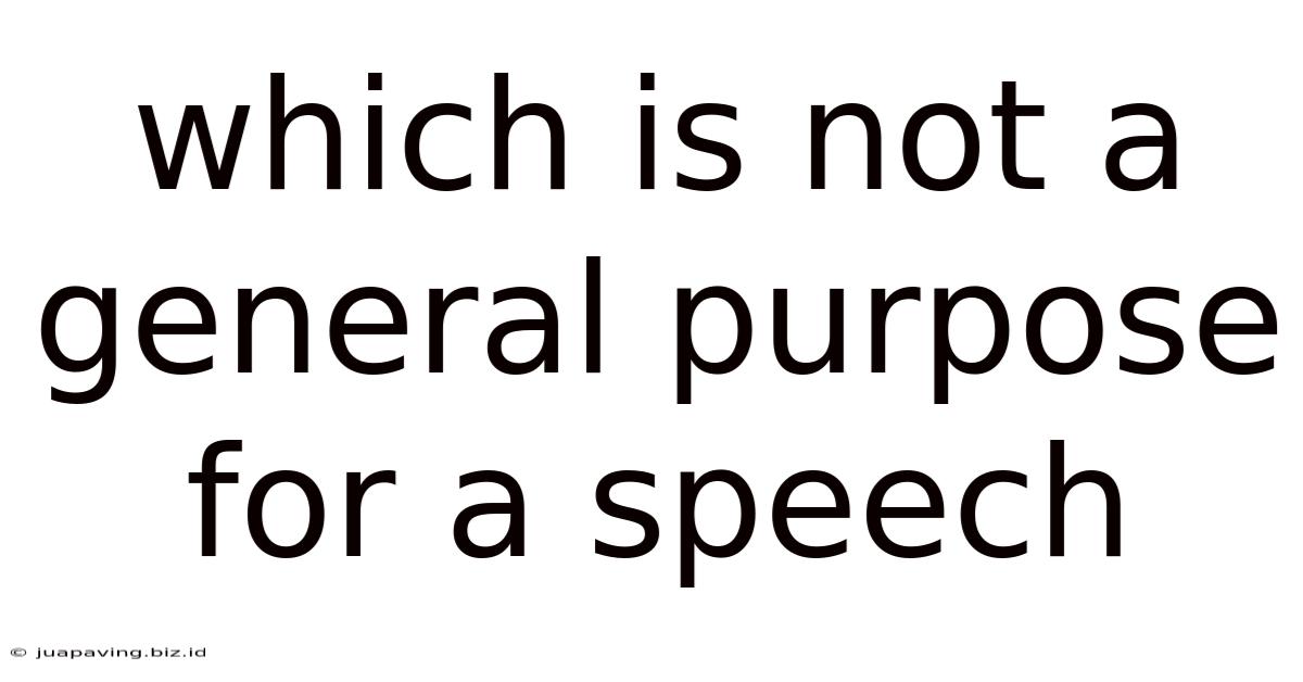 Which Is Not A General Purpose For A Speech