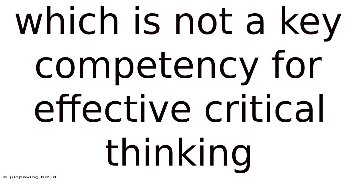 Which Is Not A Key Competency For Effective Critical Thinking