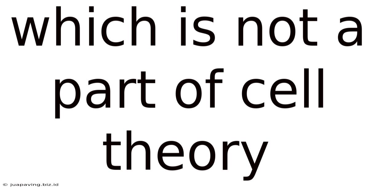 Which Is Not A Part Of Cell Theory