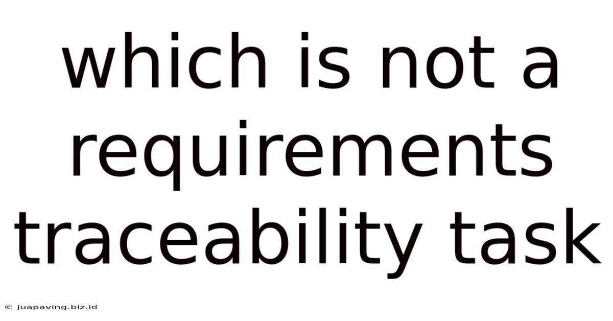 Which Is Not A Requirements Traceability Task
