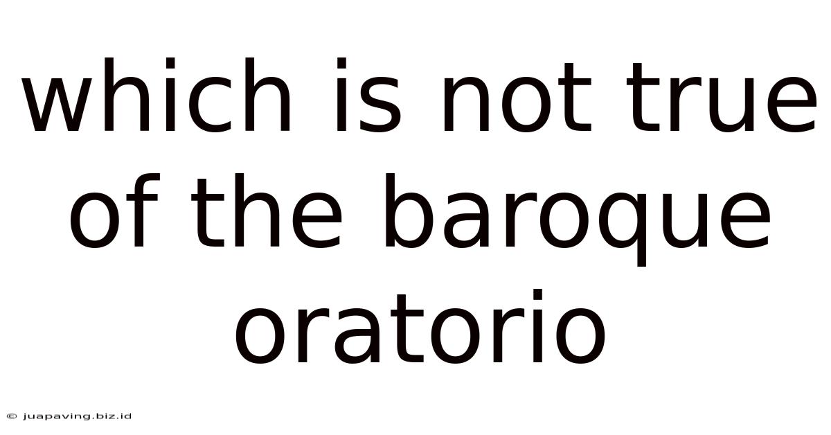 Which Is Not True Of The Baroque Oratorio