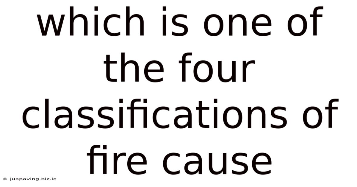 Which Is One Of The Four Classifications Of Fire Cause